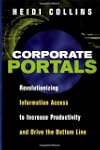 Corporate Portals: Revolutionizing Information Access to Increase Productivity and Drive the Bottom Line