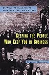 Keeping the People Who Keep You in Business: 24 Ways to Hang On to Your Most Valuable Talent