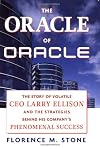 The Oracle of Oracle: The Story of Volatile CEO Larry Ellison and the Strategies Behind His Company's Phenomenal Success