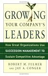 Growing Your Company's Leaders: How Great Organizations Use Succession Management to Sustain Competitive Advantage