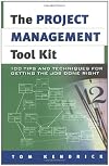 Project Management Tool Kit, The: 100 Tips and Techniques for Getting the Job Done Right
