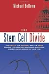 The Stem Cell Divide: The Facts, the Fiction, and the Fear Driving the Greatest Scientific, Political, and Religious Debate of Our Time