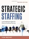 Strategic Staffing: A Comprehensive System for Effective Workforce Planning