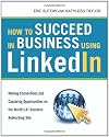 How to Succeed in Business Using LinkedIn: Making Connections and Capturing Opportunities on the World's #1 Business Networking Site