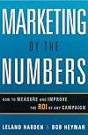 Marketing by the Numbers: How to Measure and Improve the ROI of Any Campaign