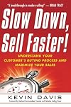 Slow Down, Sell Faster!: Understand Your Customer's Buying Process and Maximize Your Sales