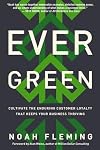 Evergreen: Cultivate the Enduring Customer Loyalty That Keeps Your Business Thriving