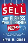Sell your business for an outrageous price : an insider's guide to getting more than you ever thought possible