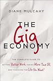 The Gig Economy The Complete Guide To Getting Better Work Taking More Time Off And Financing The Life You Want