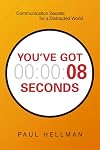 You've Got 8 Seconds: Communication Secrets for a Distracted World