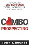 Combo Prospecting: The Powerful One-Two Punch That Fills Your Pipeline and Wins Sales