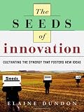 The Seeds Of Innovation Cultivating The Synergy That Fosters New Ideas