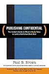 Publishing Confidential: The Insider's Guide to What It Really Takes to Land a Nonfiction Book Deal