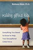 Raising Gifted Kids Everything You Need To Know To Help Your Exceptional Child Thrive
