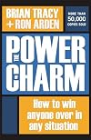 The Power of Charm: How to Win Anyone Over in Any Situation