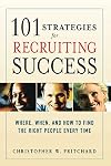 101 Strategies for Recruiting Success: Where, When, and How to Find the Right People Every Time