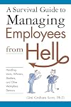 A Survival Guide to Managing Employees from Hell: Handling Idiots, Whiners, Slackers, and Other Workplace Demons