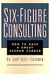 Six-Figure Consulting: How to Have a Great Second Career