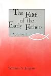 Faith of the Early Fathers, Volume 1