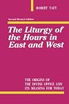 The Liturgy of the Hours in East and West: The Origins of the Divine Office and Its Meaning for Today