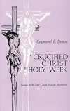 A Crucified Christ in Holy Week: Essays on the Four Gospel Passion Narratives