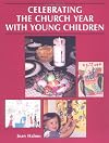 Celebrating the Church Year With Young Children