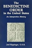 The Benedictine Order In The Us An Interpretive History