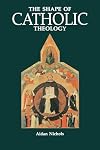 The Shape of Catholic Theology: An Introduction to Its Sources, Principles, and History