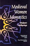 Medieval Women Monastics: Wisdom's Wellsprings
