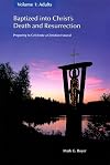 Baptized into Christ's Death and Resurrection: Preparing to Celebrate a Christian Funeral, Vol. 1: Adults