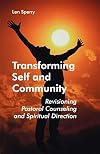 Transforming self and community : revisioning pastoral counseling and spiritual direction