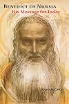 Benedict of Nursia: His Message for Today