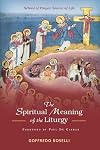 The Spiritual Meaning of the Liturgy: School of Prayer, Source of Life