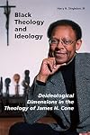 Black Theology and Ideology: Deideological Dimensions in the Theology of James H. Cone