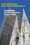 Ecclesiology and Postmodernity: Questions for the Church in Our Time