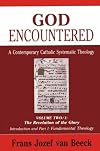 God Encountered: A Contemporary Catholic Systematic Theology/Vol Two/1 : The Revelation of the Glory/Introduction and Part I : Fundamental Theology