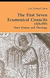 The First Seven Ecumenical Councils (325-787): Their History and Theology