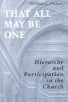 That All May Be One: Hierarchy and Participation in the Church