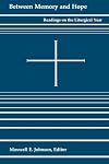 Between Memory and Hope: Readings on the Liturgical Year