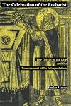The Celebration of the Eucharist: The Origin of the Rite and the Development of Its Interpretation
