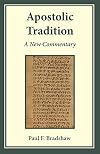 Apostolic Tradition: A New Commentary