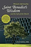 Saint Benedicts Wisdom Monastic Spirituality And The Life Of The Church