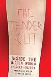 The Tender Cut: Inside the Hidden World of Self-Injury