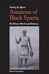 Amazons of Black Sparta : The Women Warriors of Dahomey