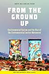 From the Ground up: Environmental Racism and the Rise of the Environmental Justice Movement