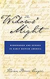The Widows' Might: Widowhood and Gender in Early British America