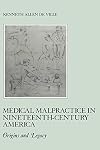 Medical malpractice in nineteenth-century America : origins and legacy