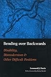 Bending Over Backwards Disability Dismodernism And Other Difficult Positions