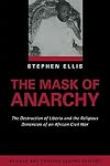 The Mask of Anarchy: The Destruction of Liberia and the Religious Dimension of an African Civil War