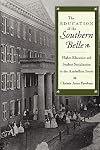 The Education of the Southern Belle: Higher Education and Student Socialization in the Antebellum South